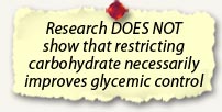 Research doesn't show that restricting carbohydrate necessarily improves glycemic control