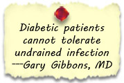 Diabetic patients cannot tolerate undrained infection - Gary Gibbons, MD.